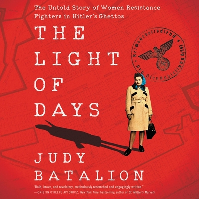 The Light of Days: The Untold Story of Women Resistance Fighters in Hitler's Ghettos Cover Image