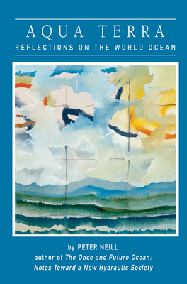 Aqua Terra: Reflections on the World Ocean By Peter Neill Cover Image