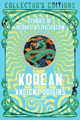 Korean Ancient Origins: Stories of People & Civilization (Flame Tree Collector's Editions) Cover Image