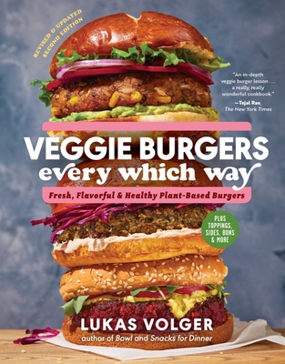 Veggie Burgers Every Which Way, Second Edition: Fresh, Flavorful, and Healthy Plant-Based Burgers—Plus Toppings, Sides, Buns, and More By Lukas Volger Cover Image