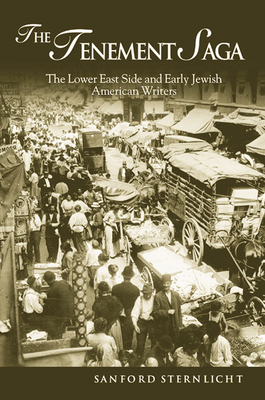 The Tenement Saga: The Lower East Side and Early Jewish American Writers By Sanford Sternlicht Cover Image