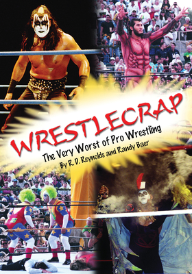Wrestlecrap: The Very Worst of Professional Wrestling By Randy Reynolds, R. D. Reynolds Cover Image