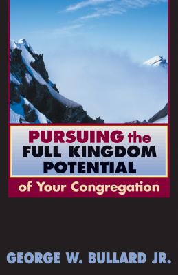 Pursuing the Full Kingdom Potential of Your Congregation (TCP the Columbia Partnership Leadership) By Jr. Bullard, George W. Cover Image