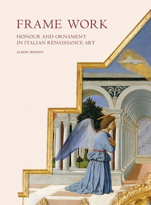 Frame Work: Honour and Ornament in Italian Renaissance Art Cover Image