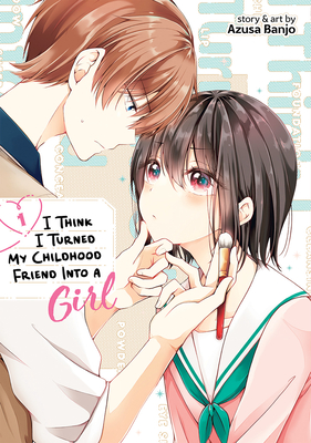 I Think I Turned My Childhood Friend Into a Girl Vol. 1 By Azusa Banjo Cover Image