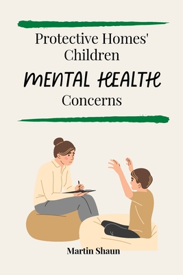 Protective Homes' Children Mental Health Concerns By Martin Shaun Cover Image
