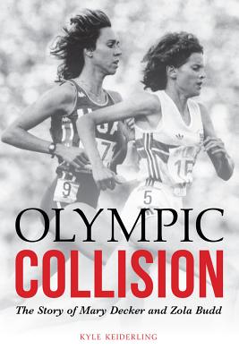 Olympic Collision: The Story of Mary Decker and Zola Budd Cover Image