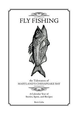 Fly Fishing the Tidewaters of Maryland's Chesapeake Bay: A