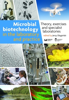 Microbial Biotechnology in the Laboratory and Practice: Theory, Exercises, and Specialist Laboratories By Jerzy Dlugoński (Editor) Cover Image