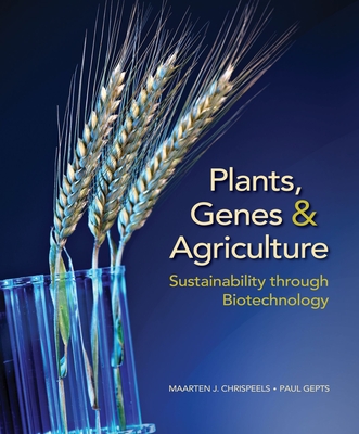 Plants, Genes, and Agriculture: Sustainability Through Biotechnology By Maarten J. Chrispeels (Editor), Paul Gepts (Editor) Cover Image