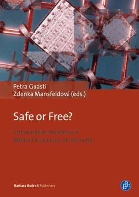 Safe or Free?: Comparative Analysis of Media Discourses on Security By Petra Guasti (Editor), Zdenka Mansfeldová (Editor) Cover Image