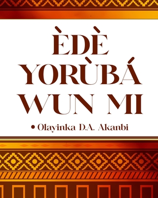 Ede Yoruba Wun Mi: Kiko Ati Kika Ede Yoruba Cover Image