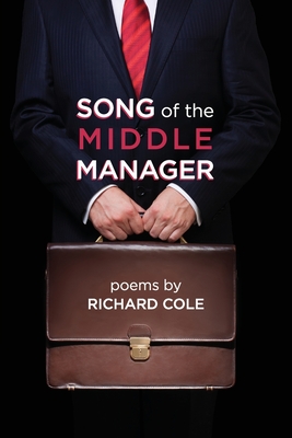 Song of the Middle Manager: Poems By Richard Cole Cover Image