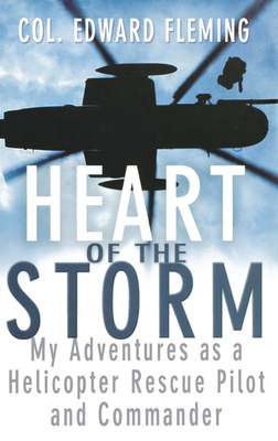 Heart of the Storm: My Adventures as a Helicopter Rescue Pilot and Commander By Edward L. Fleming Cover Image