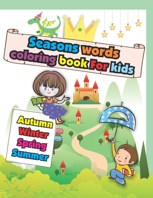 Seasons Words coloring book For kids: Easy and Big Coloring Books for Toddlers: Kids Ages 2-4, 4-8, Boys, Girls, Fun Early Learning (Preschool Prep Activity Learning #1)