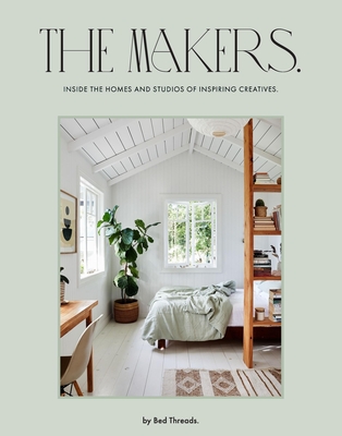 The Makers: Inside the homes and studios of inspiring creatives By Genevieve Rosen-Biller, Bed Bed Threads Cover Image