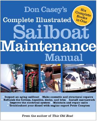 Don Casey's Complete Illustrated Sailboat Maintenance Manual: Including Inspecting the Aging Sailboat, Sailboat Hull and Deck Repair, Sailboat Refinis Cover Image