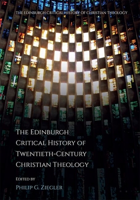 The Edinburgh Critical History of Twentieth-Century Christian Theology (Edinburgh Critical History of Christian Theology) Cover Image