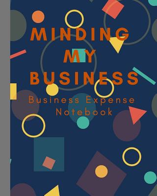Minding My Business: Small Business Expense Tracker/ Expense Ledger/ Expense Notebook/ 120 Pages Cover Image