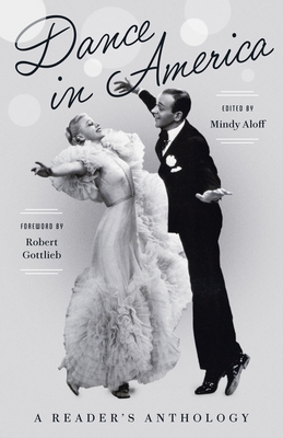 Dance in America: A Reader's Anthology: A Library of America Special Publication By Mindy Aloff (Editor), Robert Gottlieb (Foreword by) Cover Image