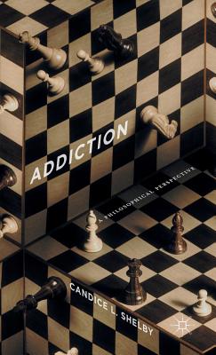 Addiction: A Philosophical Perspective By C. Shelby Cover Image