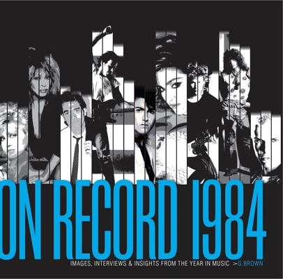 On Record - Vol. 2: 1984: Images, Interviews & Insights from the Year in Music By G. Brown Cover Image