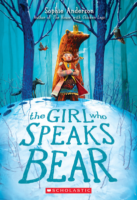 The Girl Who Speaks Bear By Sophie Anderson Cover Image