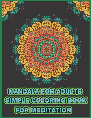 Mandala For Adults Simple Coloring book For Meditation: mandella