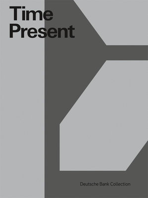 Time Present: Photography from the Deutsche Bank Collection By David Campany (Text by (Art/Photo Books)), Eddy Frankel (Text by (Art/Photo Books)) Cover Image