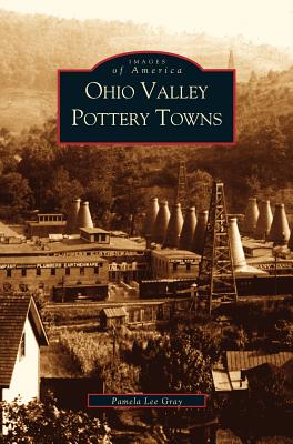Ohio Valley Pottery Towns By Pamela Lee Gray Cover Image