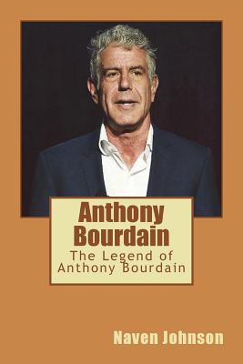 Anthony Bourdain: The Legend of Anthony Bourdain Cover Image