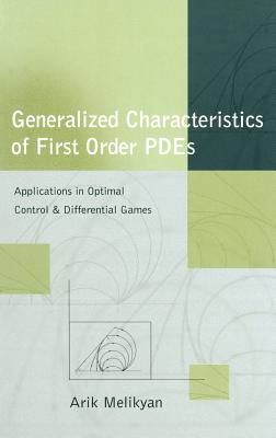 Generalized Characteristics of First Order Pdes: Applications in Optimal Control and Differential Games By Arik Melikyan Cover Image