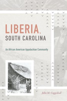 Liberia, South Carolina: An African American Appalachian Community (H. Eugene and Lillian Youngs Lehman)