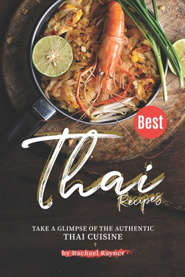 Best Thai Recipes: Take a Glimpse of the Authentic Thai Cuisine By Rachael Rayner Cover Image