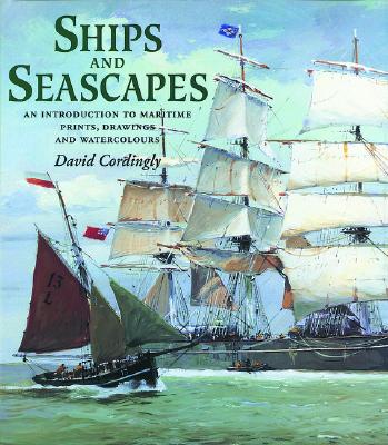 Ships and Seascapes: Introduction to Maritime Prints, Drawings and Watercolours Cover Image