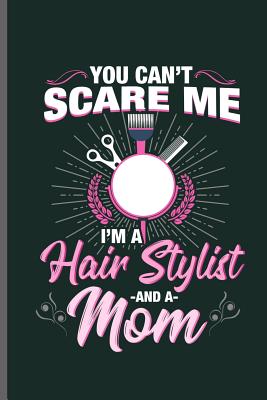 You can't Scare me I'm a Hair Stylist and a MOM: Hair Stylist Cut notebooks gift (6x9) Dot Grid notebook to write in Cover Image