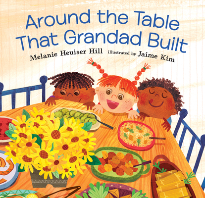 Around the Table That Grandad Built By Melanie Heuiser Hill, Jaime Kim (Illustrator) Cover Image