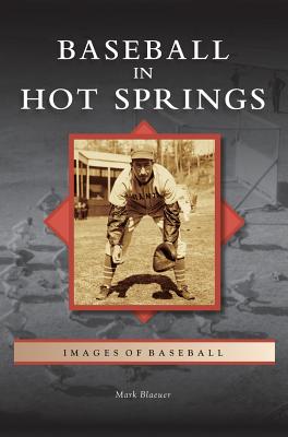 Baseball in Hot Springs By Mark Blaeuer Cover Image