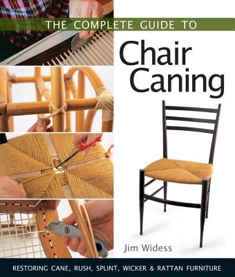 The Complete Guide to Chair Caning: Restoring Cane, Rush, Splint, Wicker & Rattan Furniture Cover Image