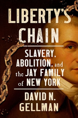 Liberty's Chain: Slavery, Abolition, and the Jay Family of New York Cover Image