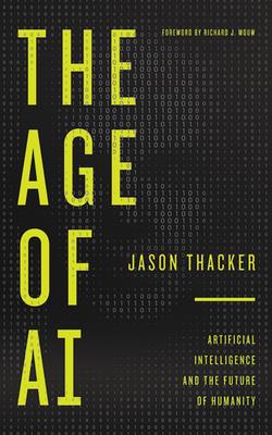The Age of AI: Artificial Intelligence and the Future of Humanity By Jason Thacker, Richard J. Mouw (Foreword by), Jakob Lewis (Read by) Cover Image