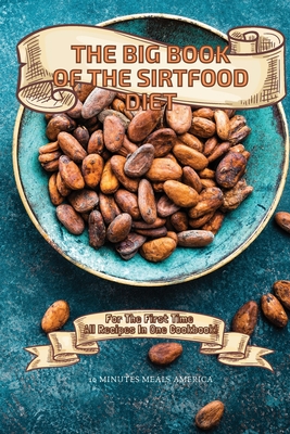 The Big Book of the Sirtfood Diet: For The First Time All Recipes In One Cookbook! Cover Image