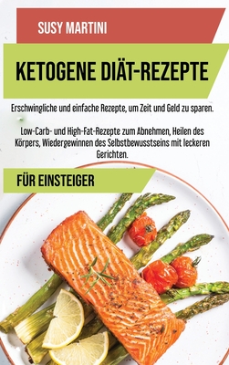 Ketogene Diat Kochbuch Rezepte Erschwingliche Und Einfache Um Zeit Geld Zu Sparen Low Carb High Fat Zum Abnehmen Heilen Hardcover Tattered Cover Book Store 