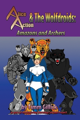 Alice Action and the Wolfdroids in Amazons & Archers Cover Image
