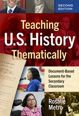 Teaching U.S. History Thematically: Document-Based Lessons for the Secondary Classroom By Rosalie Metro Cover Image