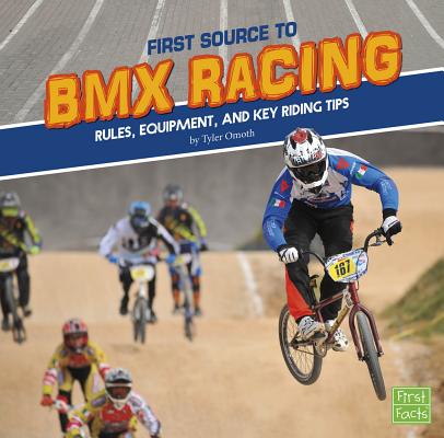 First Source to BMX Racing: Rules, Equipment, and Key Riding Tips (First Sports Source) Cover Image