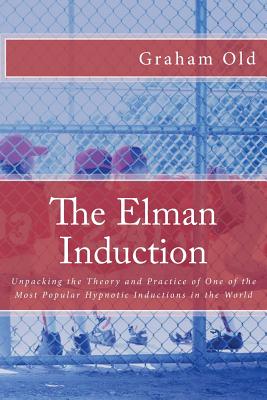 The Elman Induction: Unpacking the Theory and Practice of One of the Most Popular Hypnotic Inductions in the World (Inductions Masterclass #3)