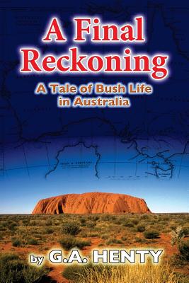 A Final Reckoning: A Tale of Bush Life in Australia By G. a. Henty Cover Image