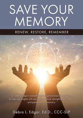 Save Your Memory: Renew, Restore, Remember By Debra L. Edgar Ed D. CCC-Slp Cover Image
