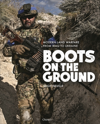Boots on the Ground: Modern Land Warfare from Iraq to Ukraine By Leigh Neville Cover Image